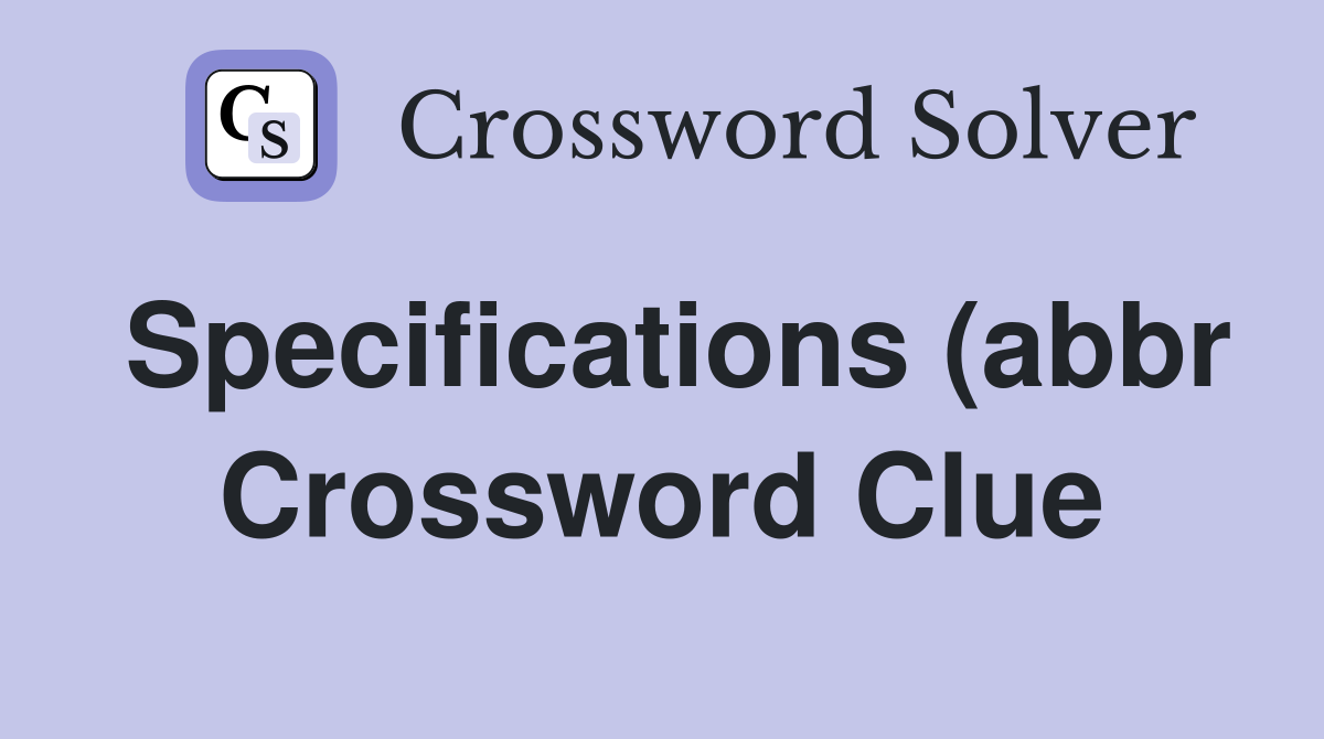 Specifications (abbr) (5) Crossword Clue Answers Crossword Solver Specifications (abbr) (5) Crossword Clue Answers Crossword Solver