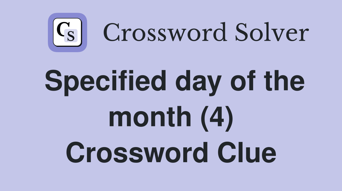 Specified day of the month (4) Crossword Clue