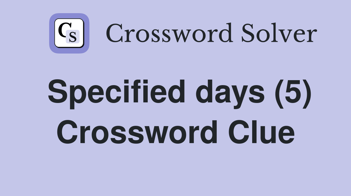 Specified days (5) Crossword Clue