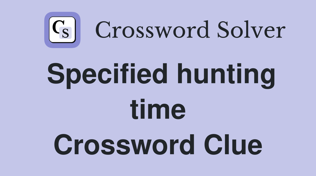 Specified hunting time Crossword Clue