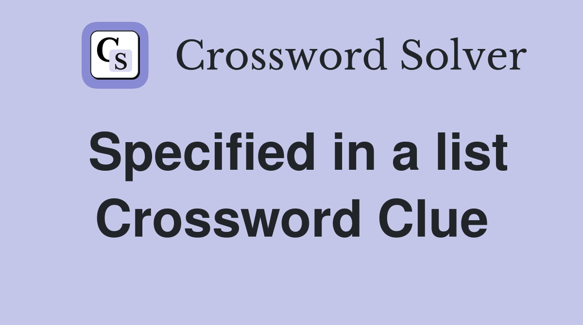 Specified in a list Crossword Clue