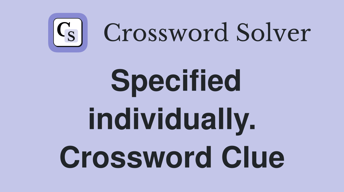 Specified individually. Crossword Clue