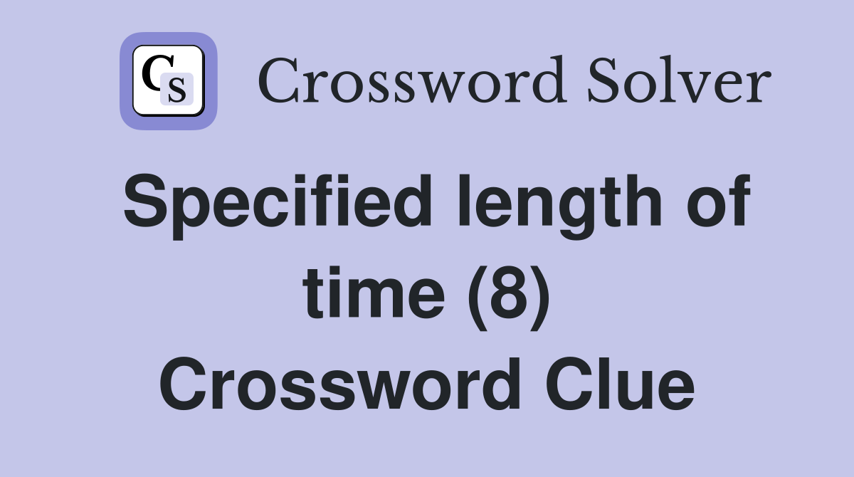 Specified length of time (8) Crossword Clue