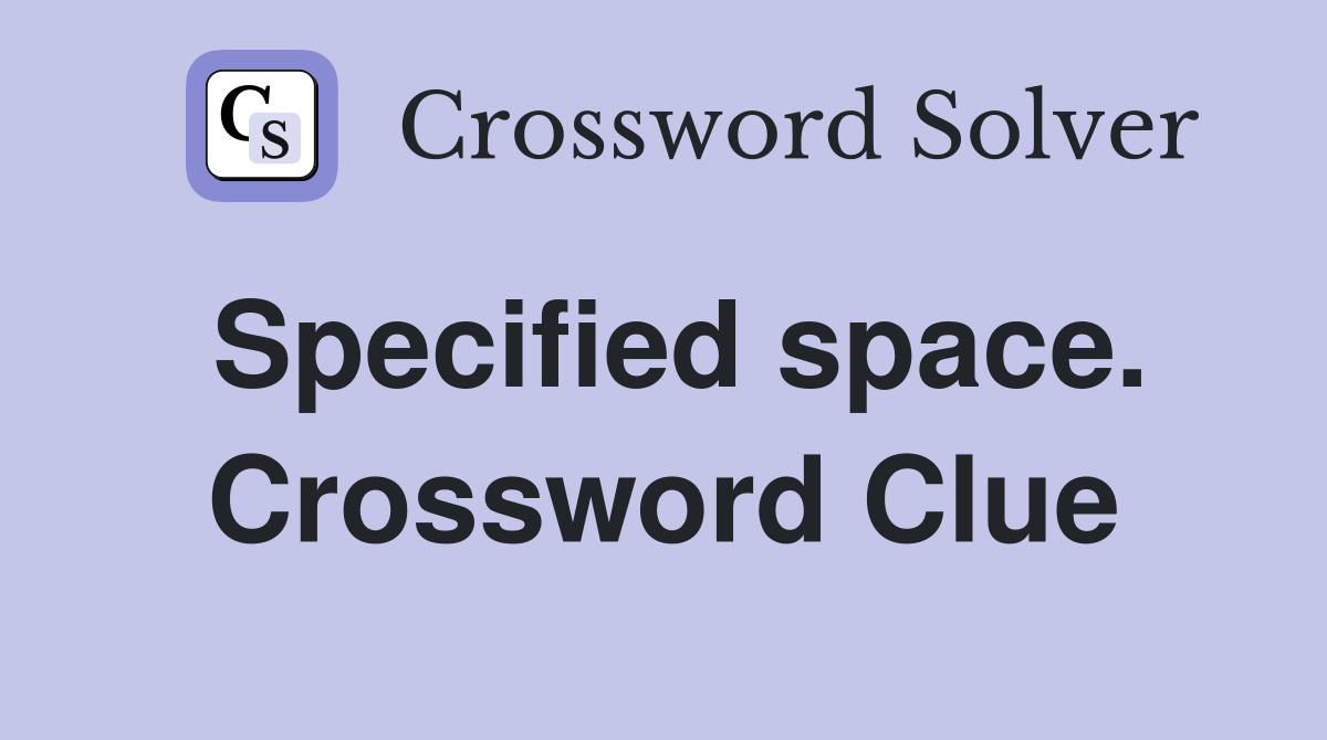 Specified space. Crossword Clue