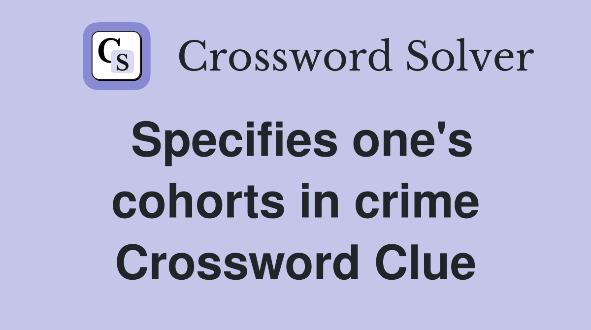 Specifies one's cohorts in crime Crossword Clue