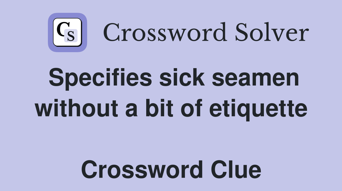 Specifies sick seamen without a bit of etiquette  Crossword Clue