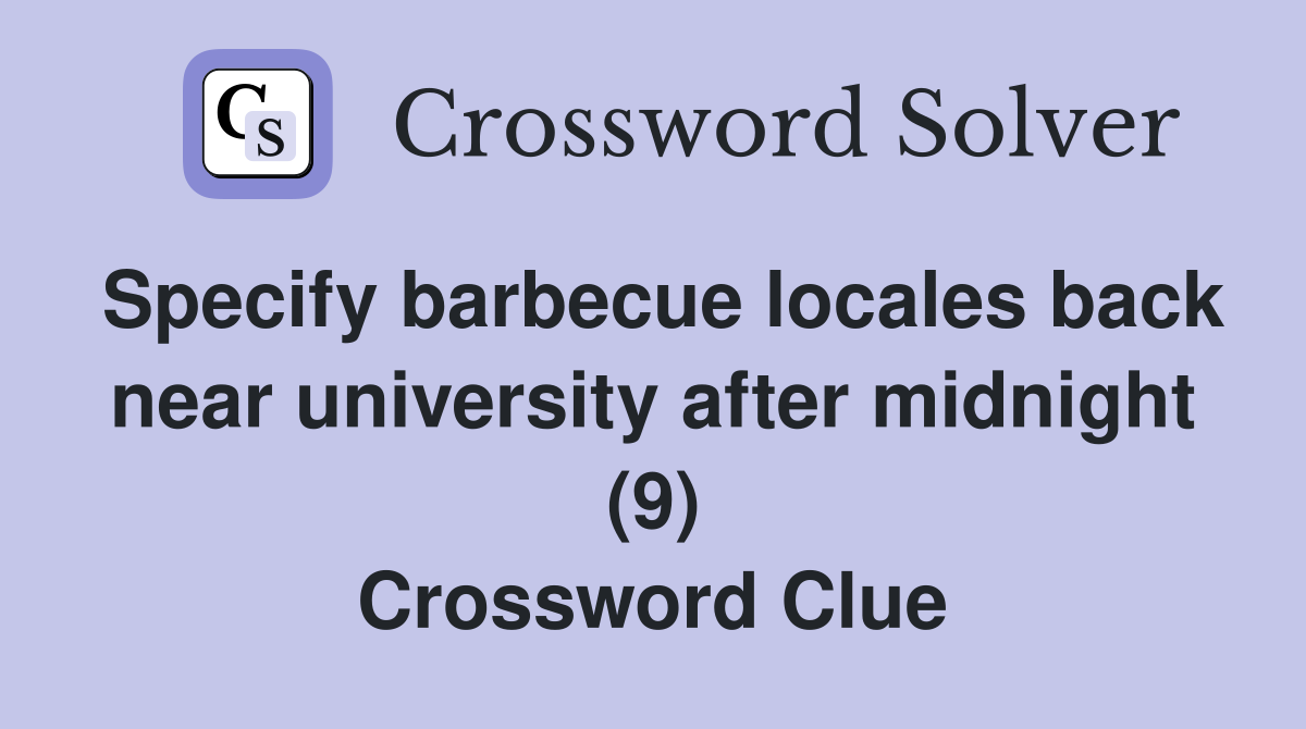 Specify barbecue locales back near university after midnight (9) Crossword Clue