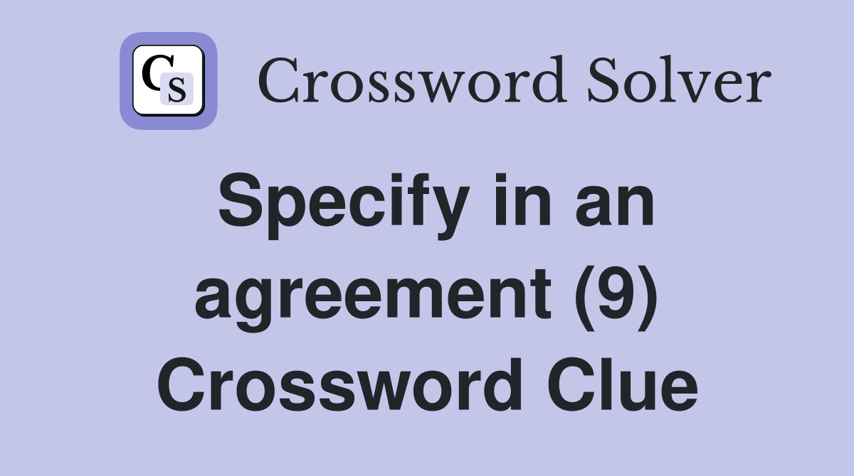 Specify in an agreement (9) Crossword Clue