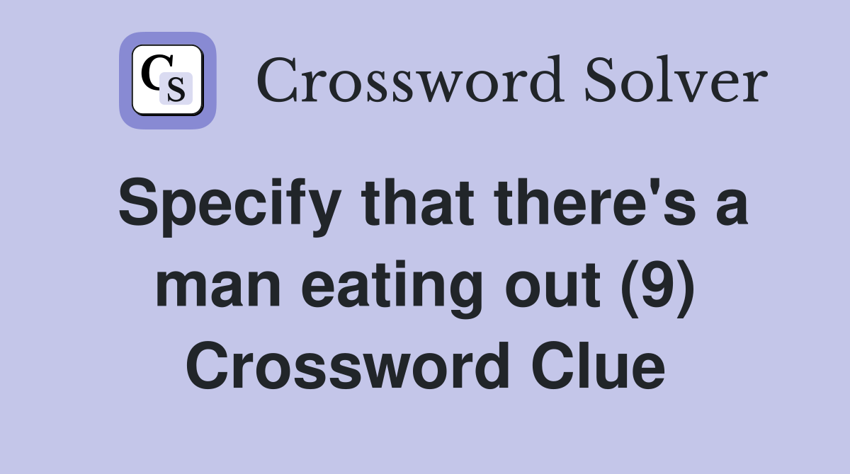 Specify that there's a man eating out (9) Crossword Clue
