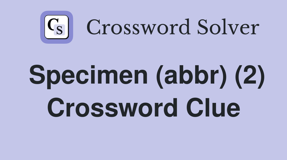 Specimen (abbr) (2) Crossword Clue