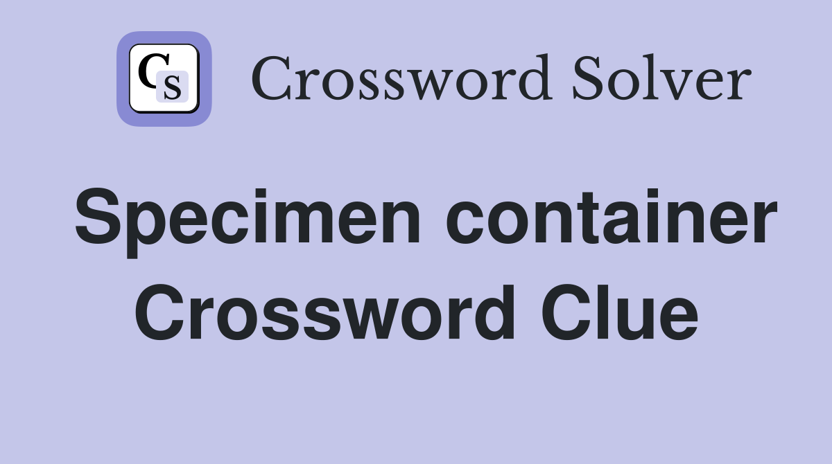 Specimen container Crossword Clue