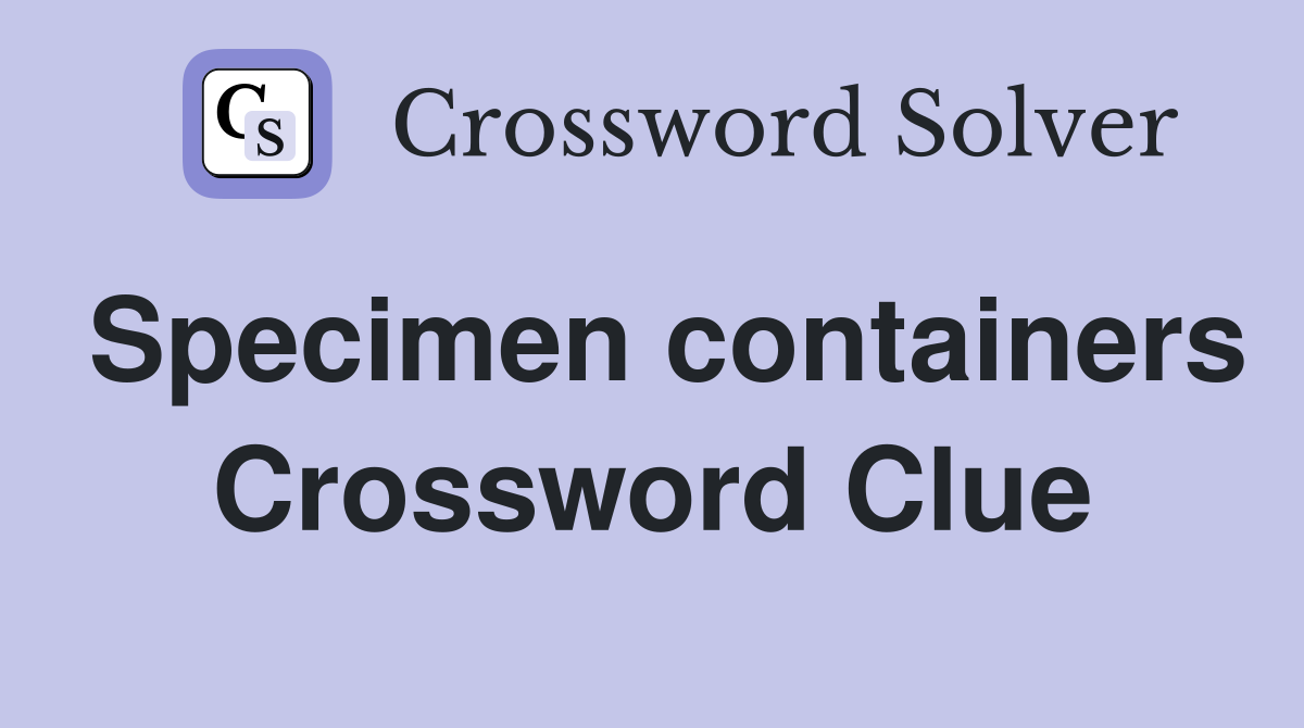 Specimen containers Crossword Clue