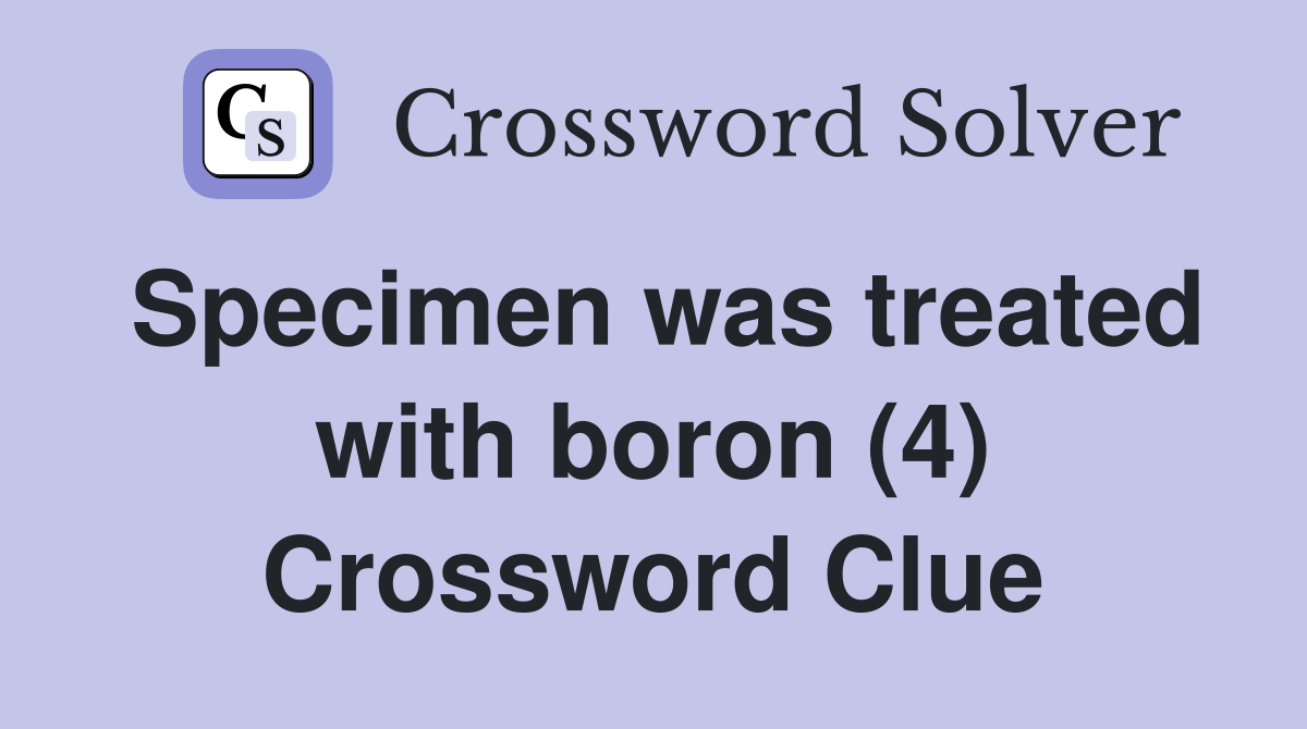 Specimen was treated with boron (4) Crossword Clue