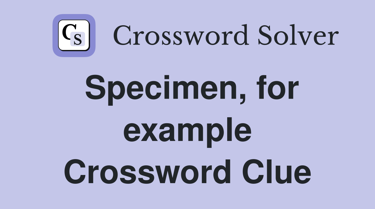 Specimen, for example Crossword Clue