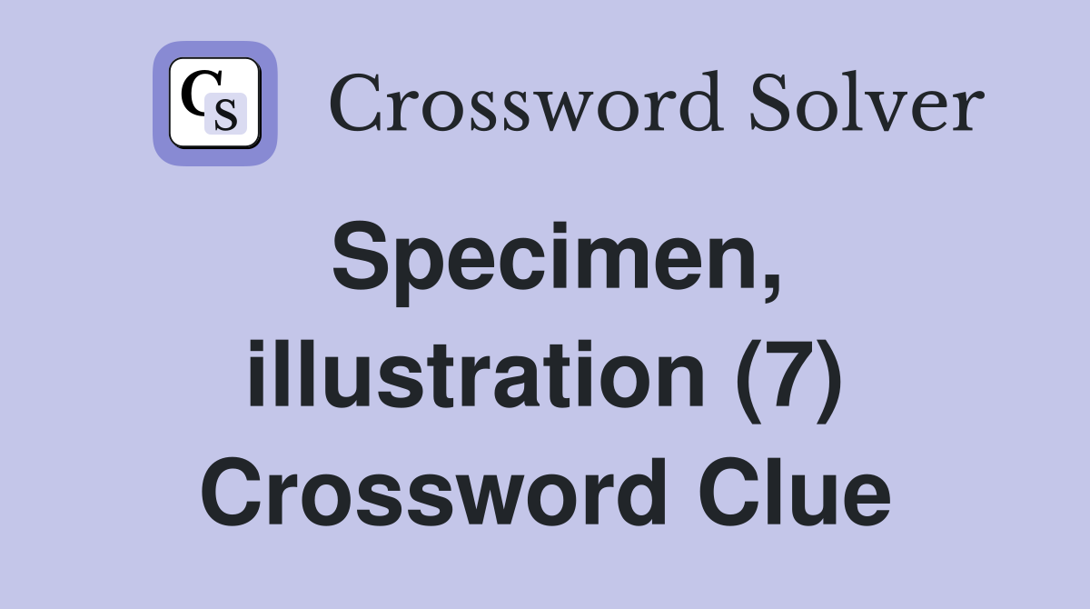 Specimen, illustration (7) Crossword Clue