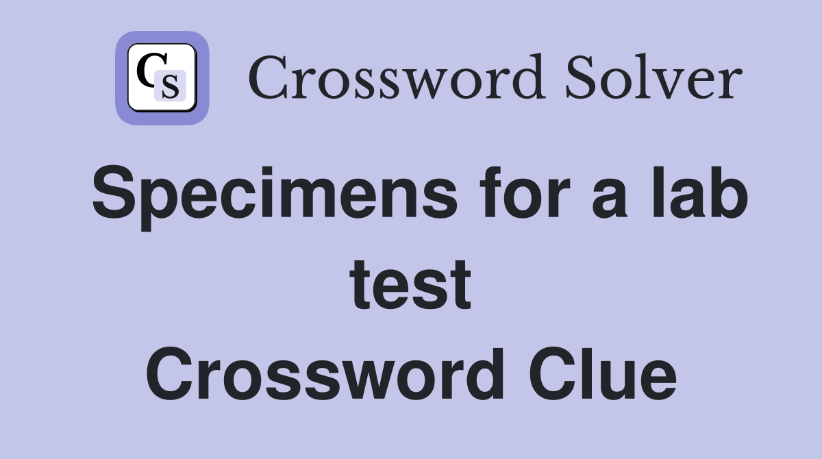 Specimens for a lab test Crossword Clue