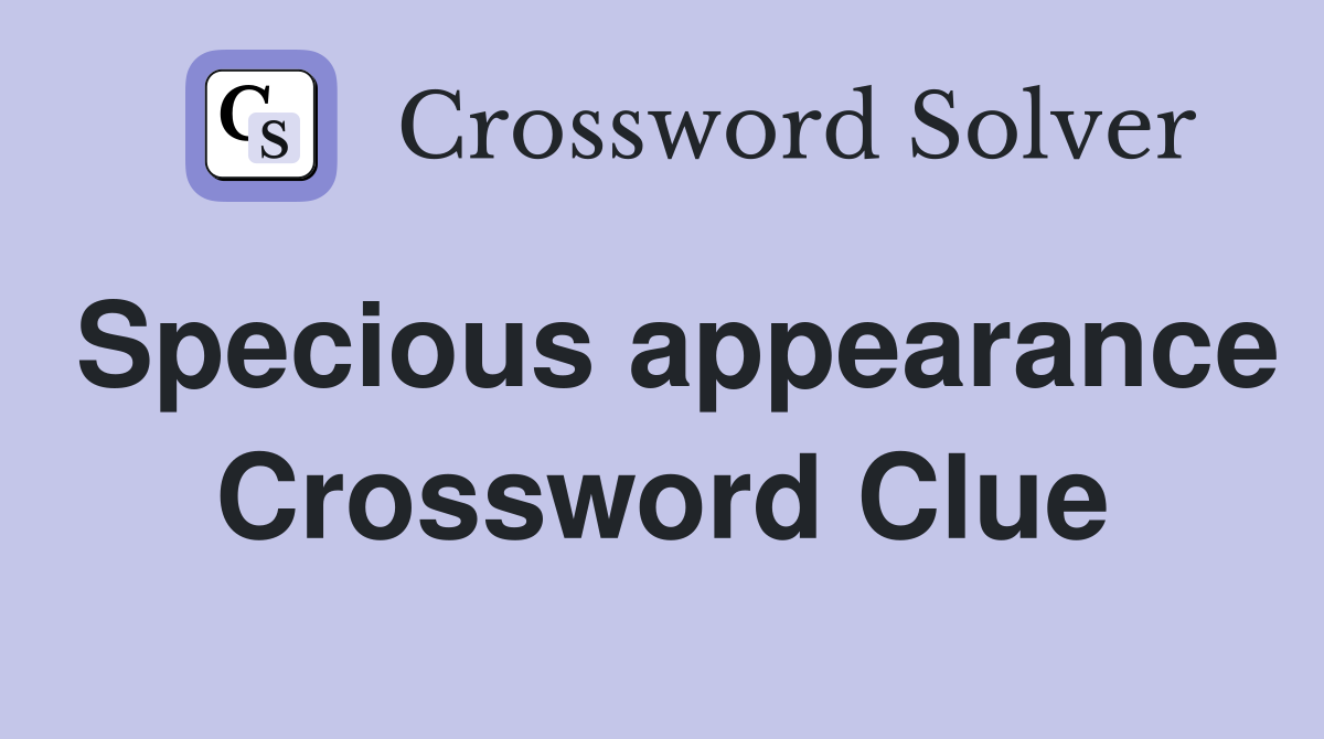 Specious appearance Crossword Clue