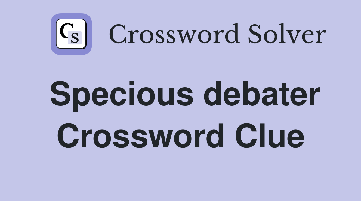Specious debater Crossword Clue