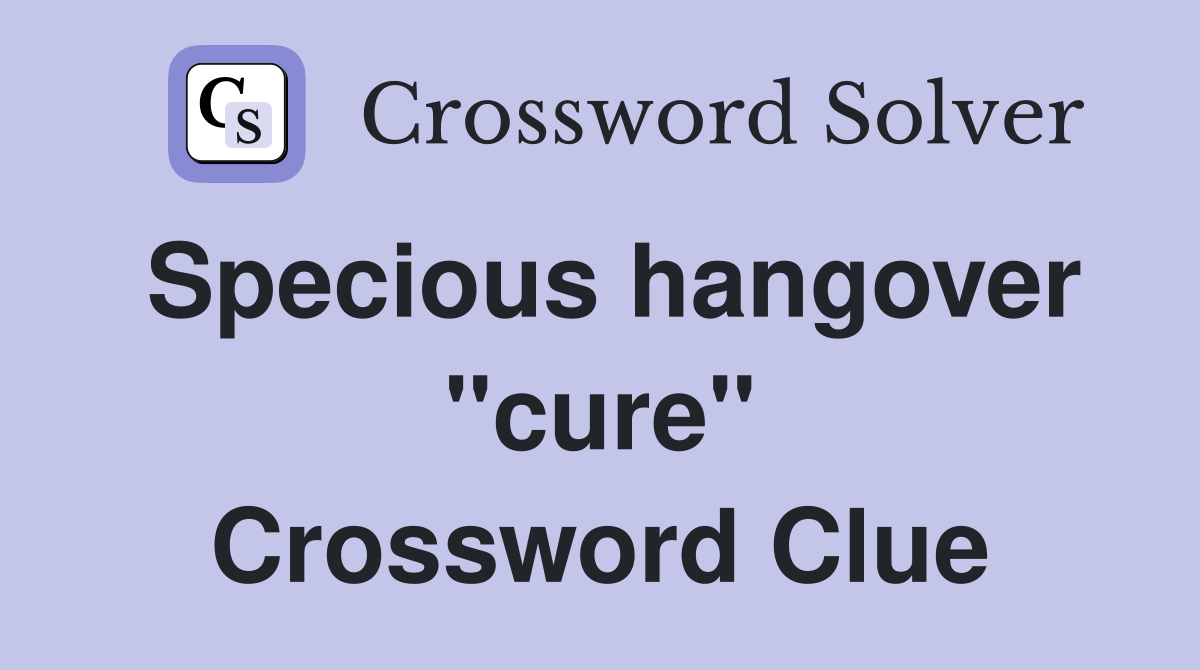 Specious hangover "cure" Crossword Clue