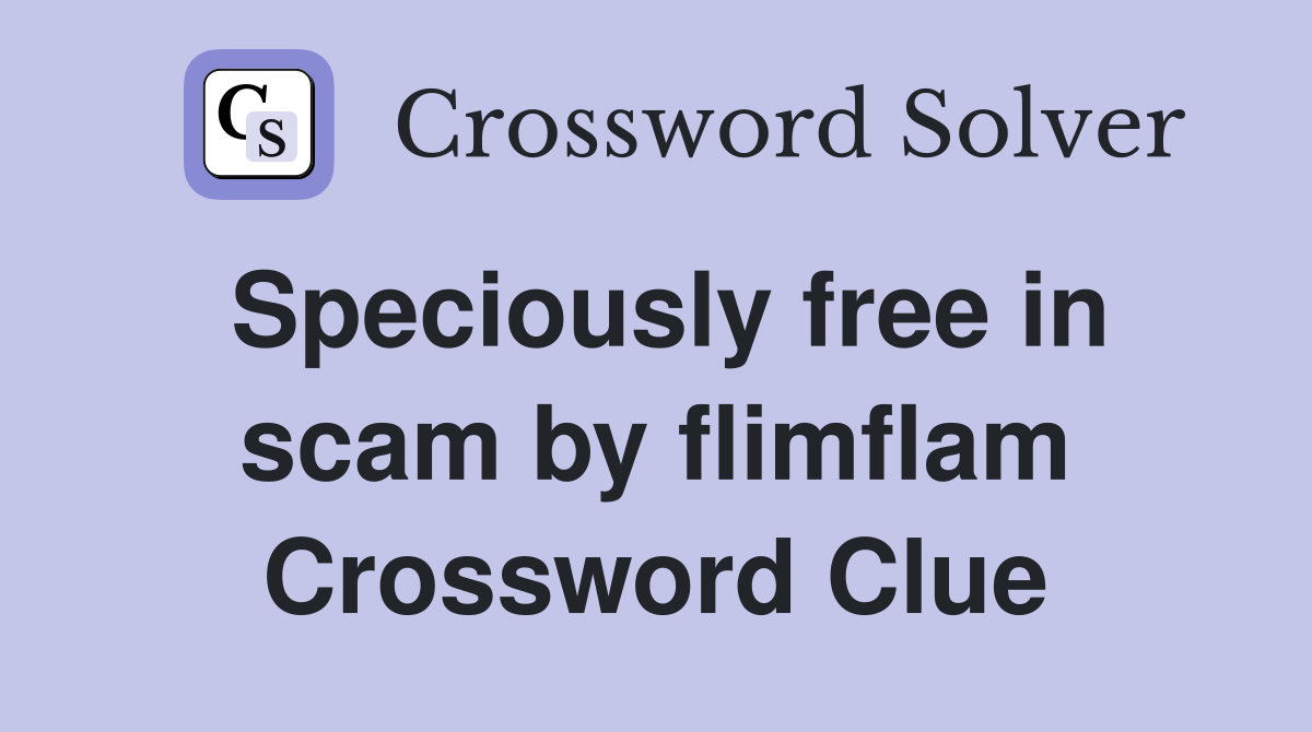 Speciously free in scam by flimflam Crossword Clue
