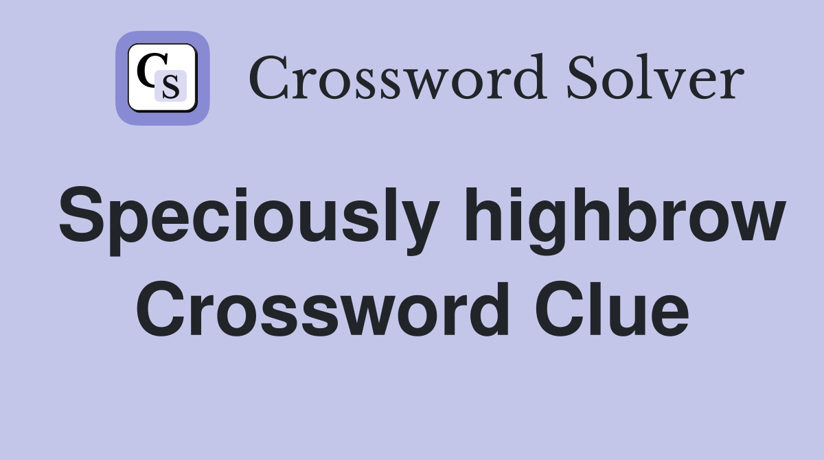 Speciously highbrow Crossword Clue