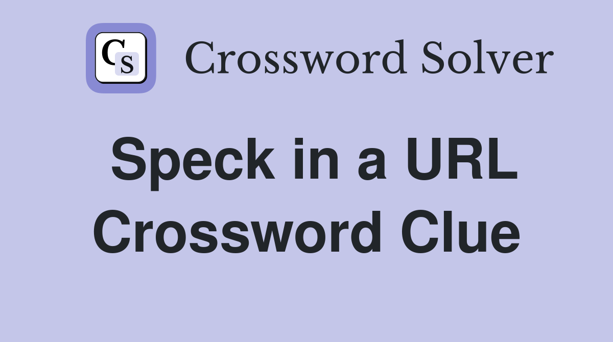 Speck in a URL Crossword Clue