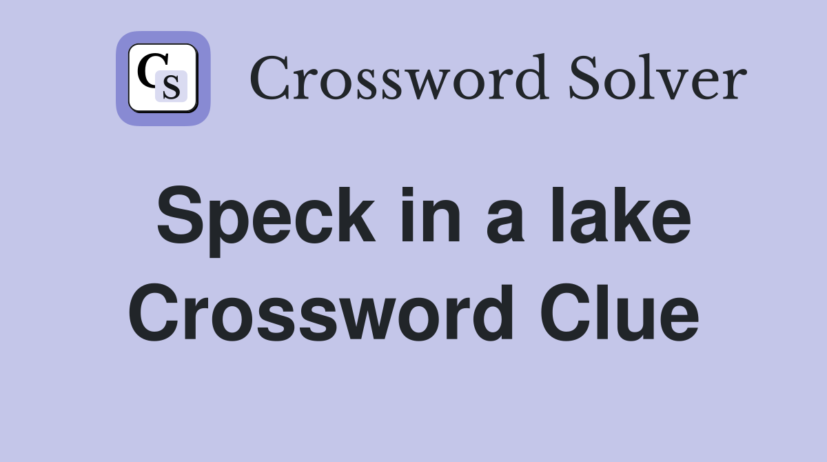 Speck in a lake Crossword Clue
