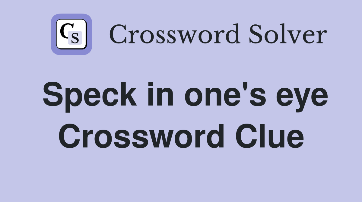 Speck in one's eye Crossword Clue