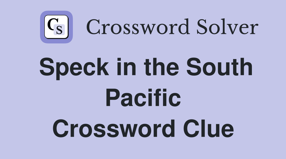 Speck in the South Pacific Crossword Clue