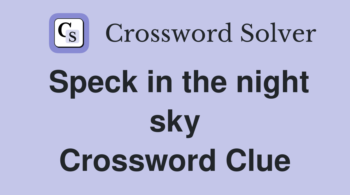 Speck in the night sky Crossword Clue