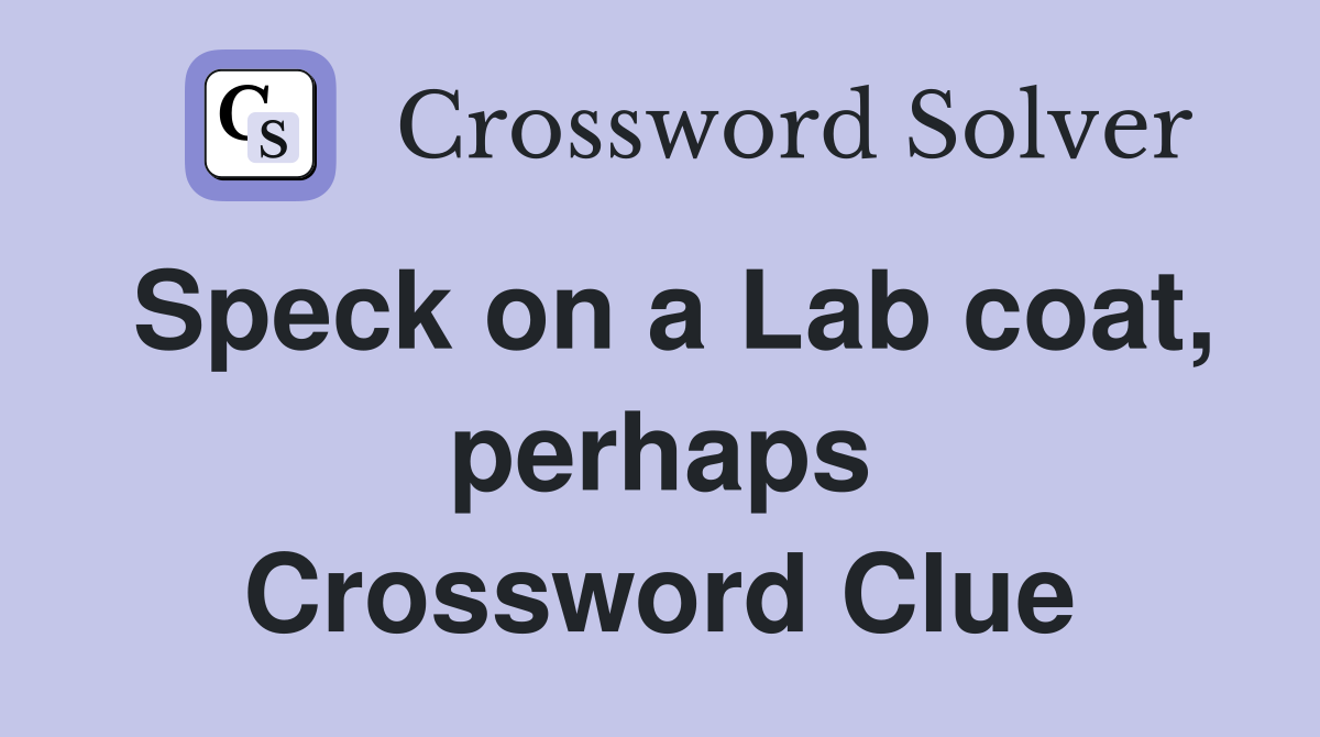 Speck on a Lab coat, perhaps Crossword Clue