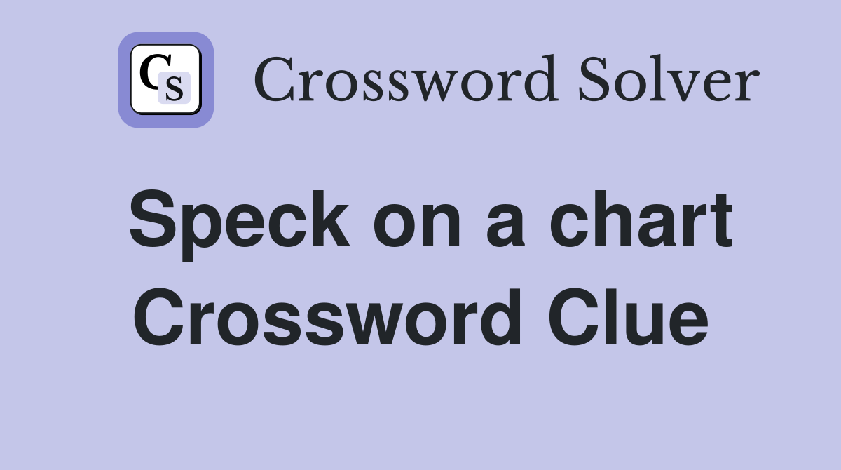 Speck on a chart Crossword Clue