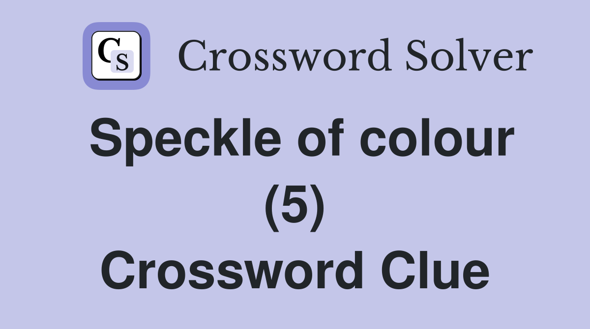 Speckle of colour (5) Crossword Clue