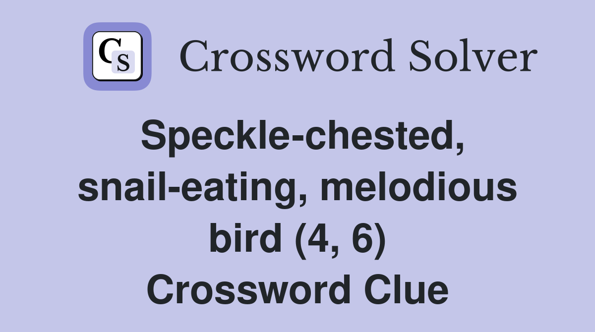 Speckle-chested, snail-eating, melodious bird (4, 6) Crossword Clue