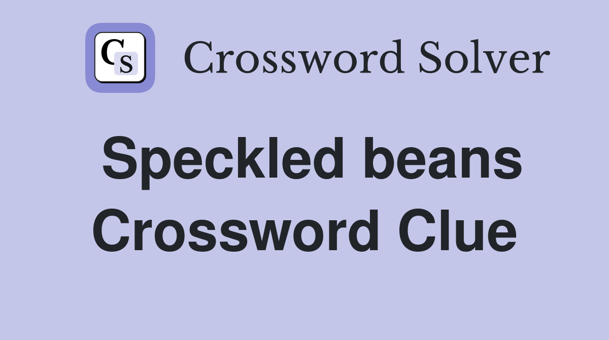 Speckled beans Crossword Clue