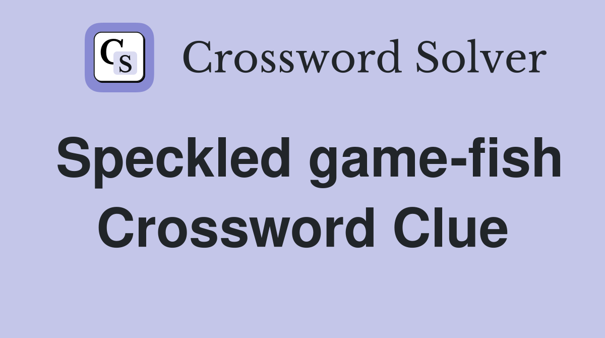 Speckled game-fish Crossword Clue