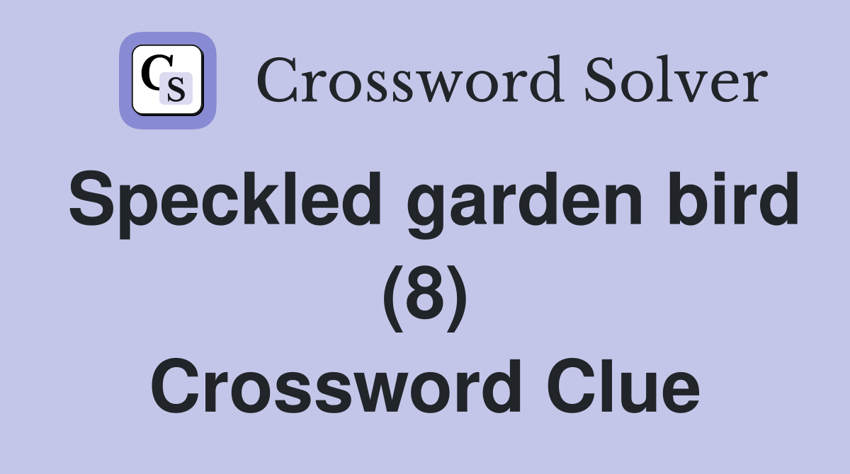 Speckled garden bird (8) Crossword Clue