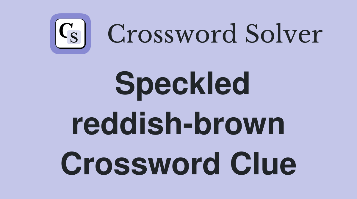 Speckled reddish-brown Crossword Clue