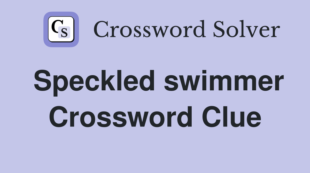 Speckled swimmer Crossword Clue