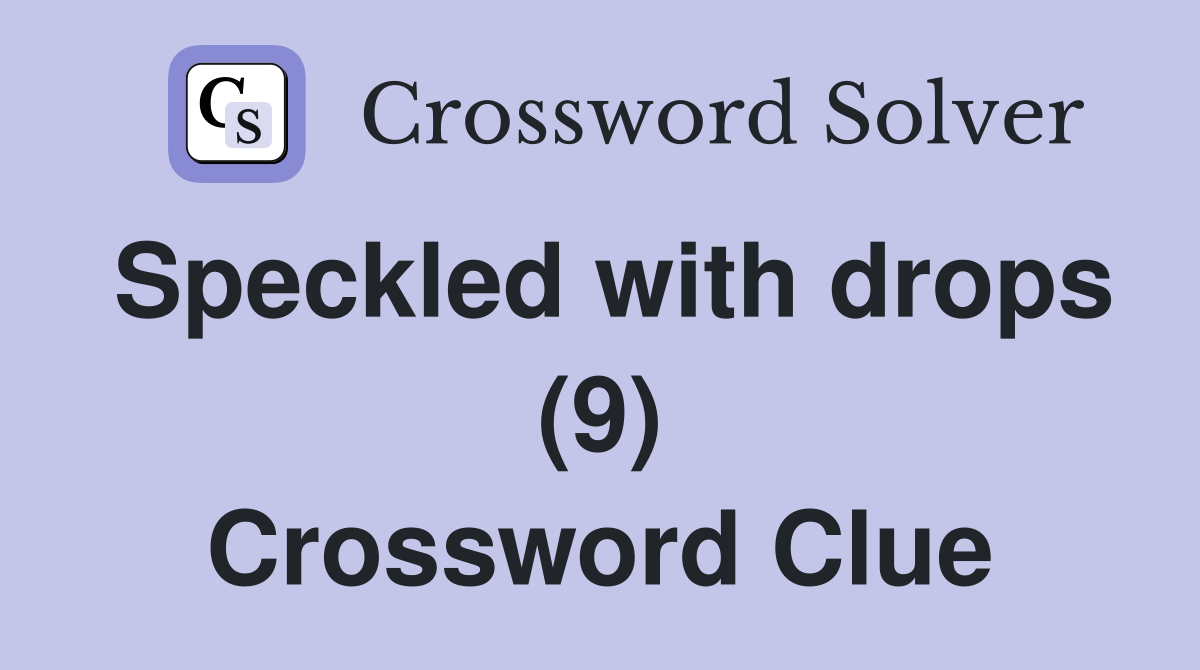 Speckled with drops (9) Crossword Clue