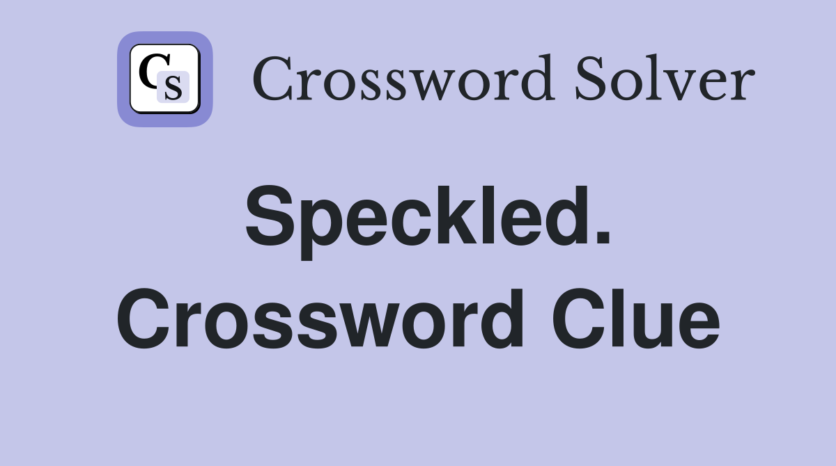 Speckled. Crossword Clue