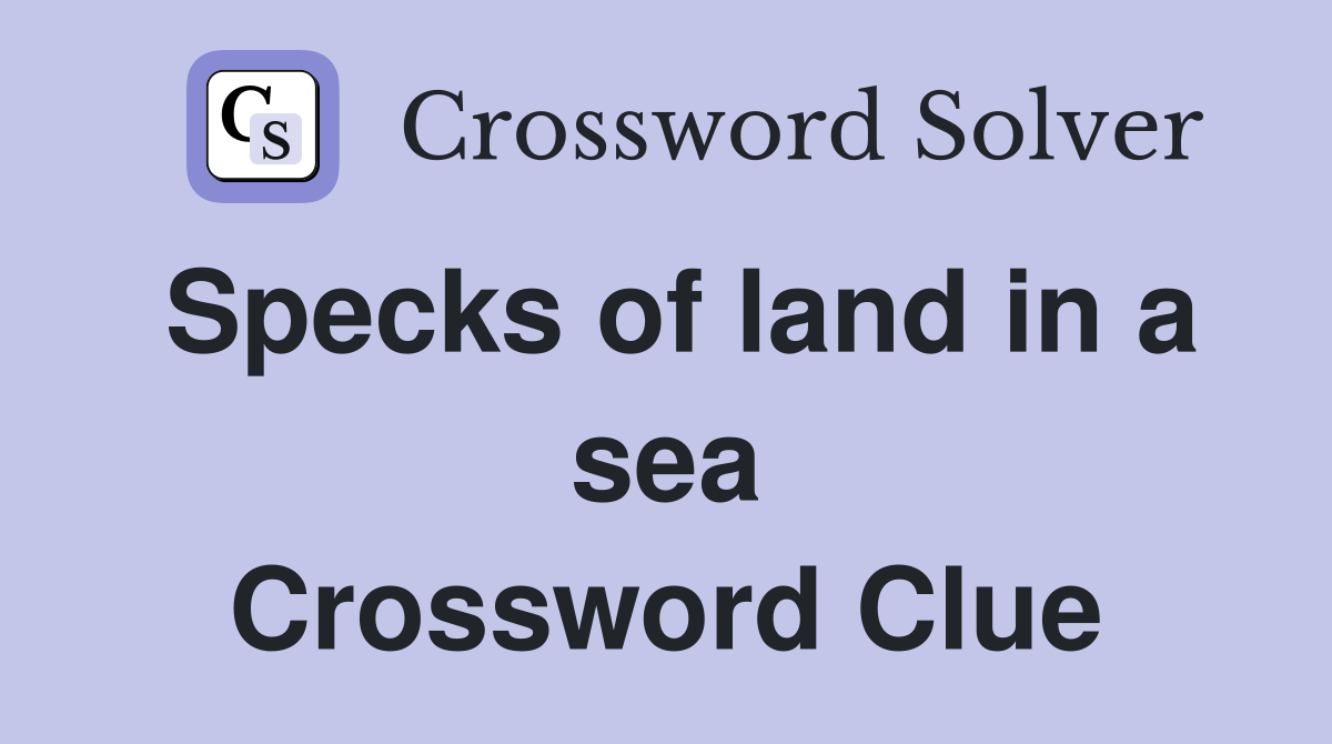 Specks of land in a sea Crossword Clue