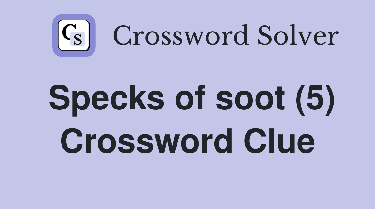 Specks of soot (5) Crossword Clue