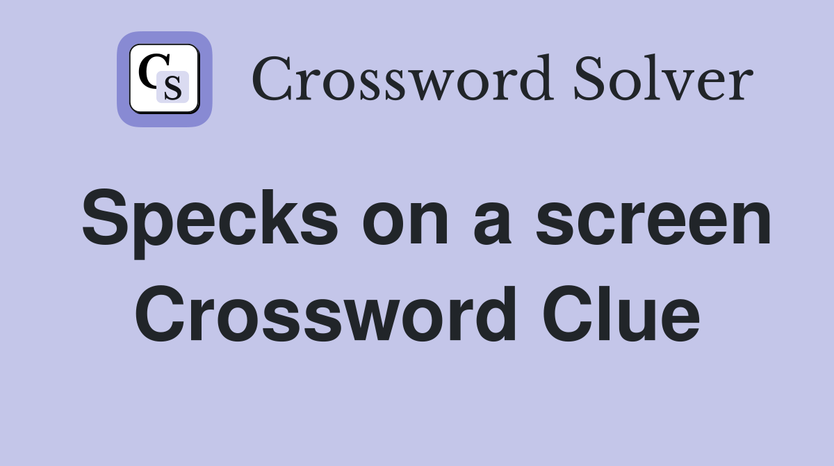 Specks on a screen Crossword Clue
