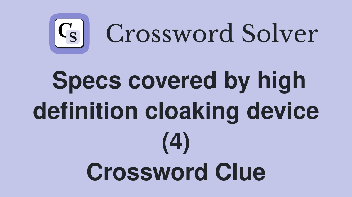 Specs covered by high definition cloaking device (4) Crossword Clue