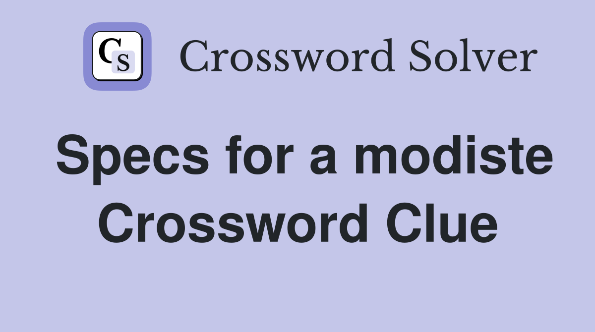 Specs for a modiste Crossword Clue