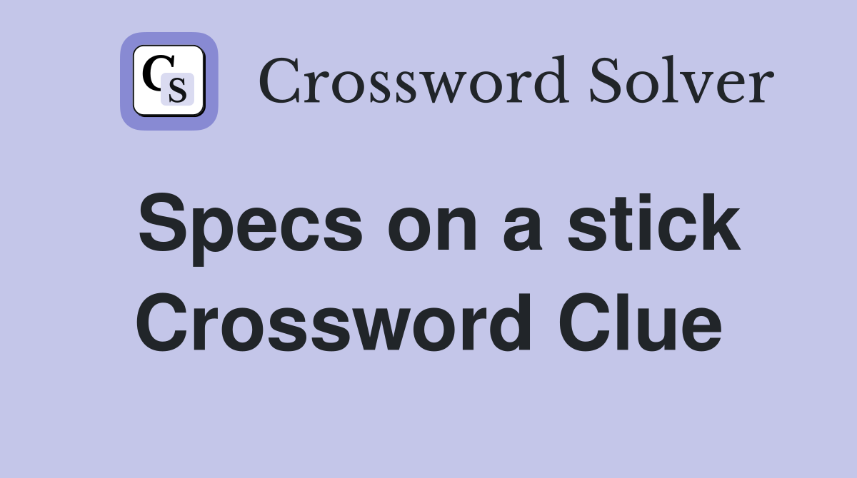 Specs on a stick Crossword Clue