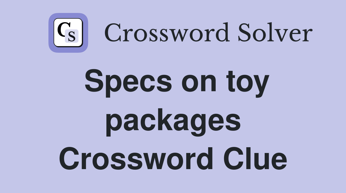 Specs on toy packages Crossword Clue