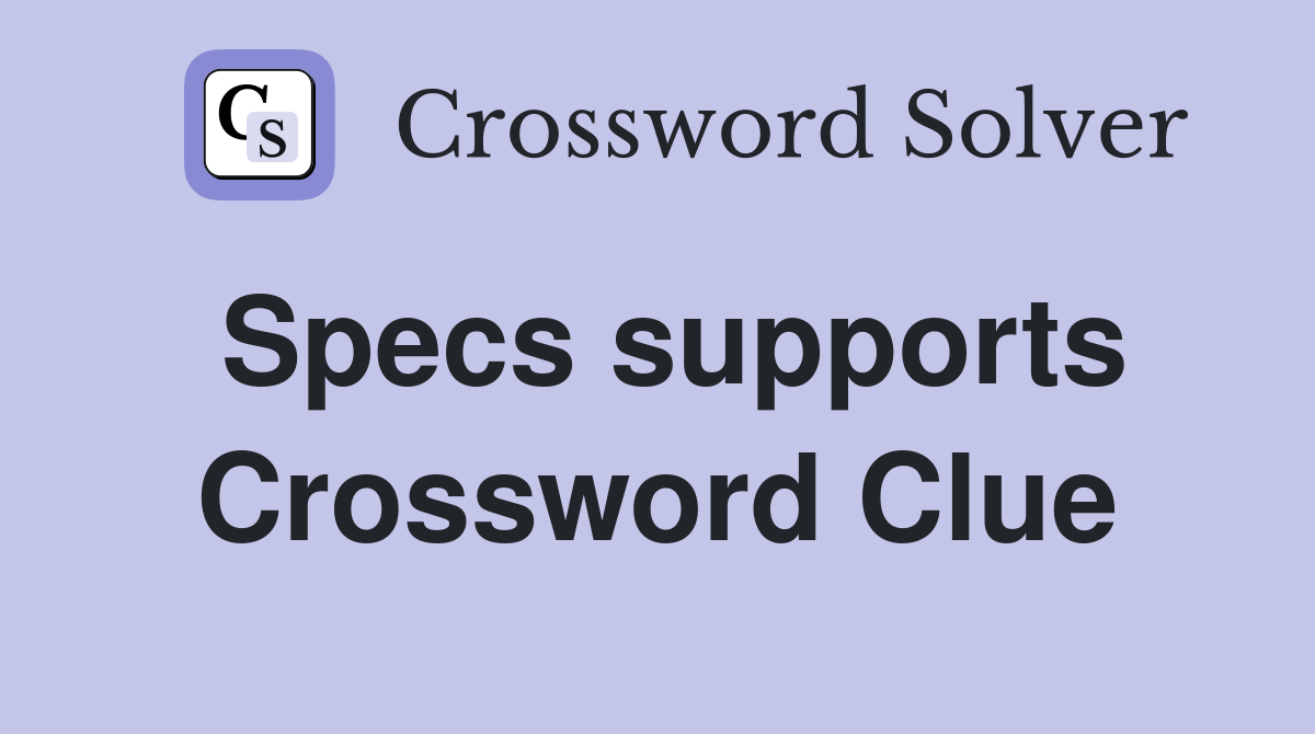 Specs supports Crossword Clue