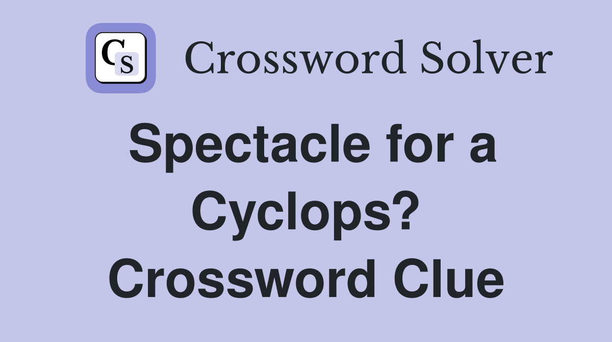 Spectacle for a Cyclops? Crossword Clue